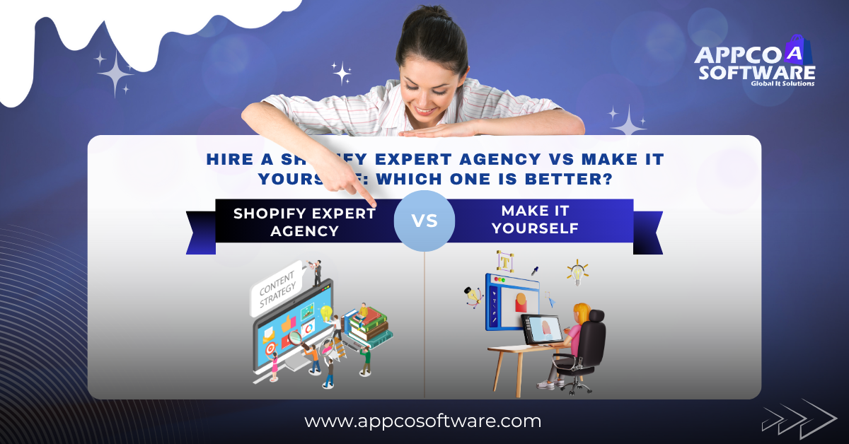 Hire a Shopify Expert Agency vs Make It Yourself: Which One Is Better?