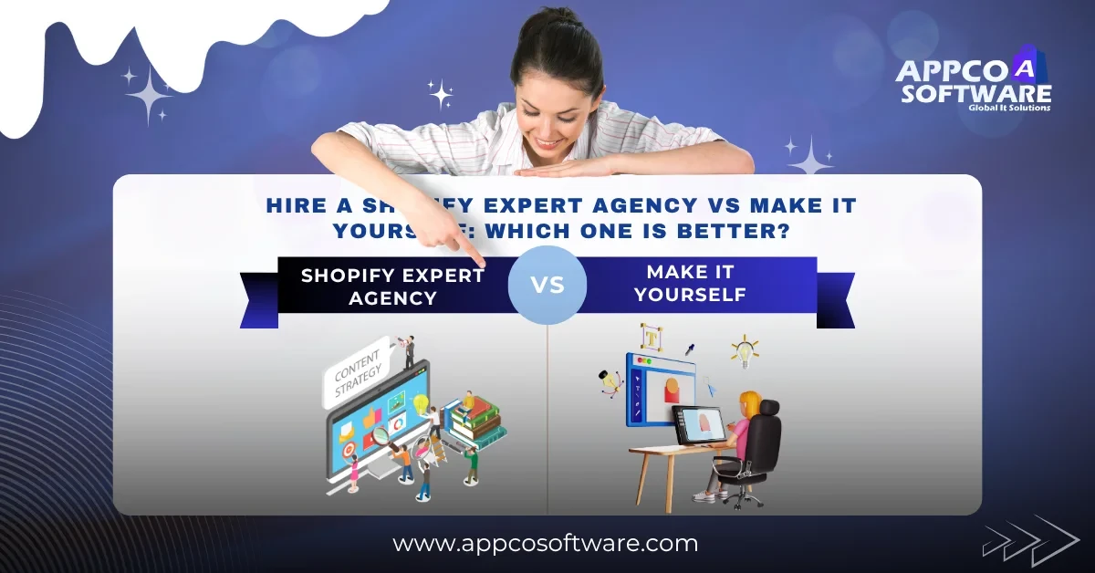 Hire a Shopify Expert Agency vs Make It Yourself: Which One Is Better?