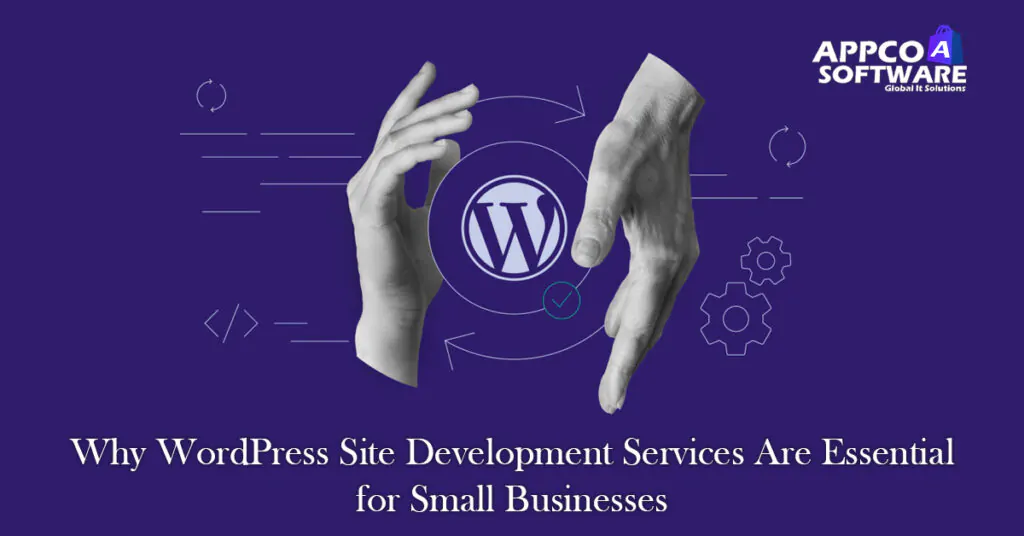 Why WordPress Site Development Services Are Essential for Small Businesses